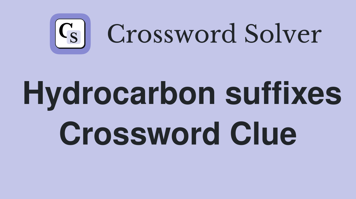 Hydrocarbon suffixes Crossword Clue Answers Crossword Solver